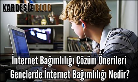 İnternet Bağımlılığı ve Çözüm Önerileri