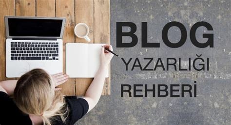 Blog Yazarlığı ve Blogunuzu Nasıl Başarılı Kılarsınız?